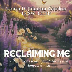 Reclaiming Me: A Survivor’s Journey to Healing and Empowerment